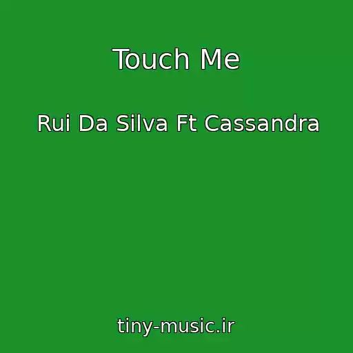 کاور آهنگ Touch Me از Rui Da Silva Ft Cassandra