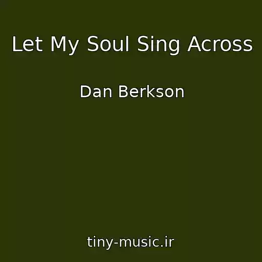 کاور آهنگ Let My Soul Sing Across از Dan Berkson