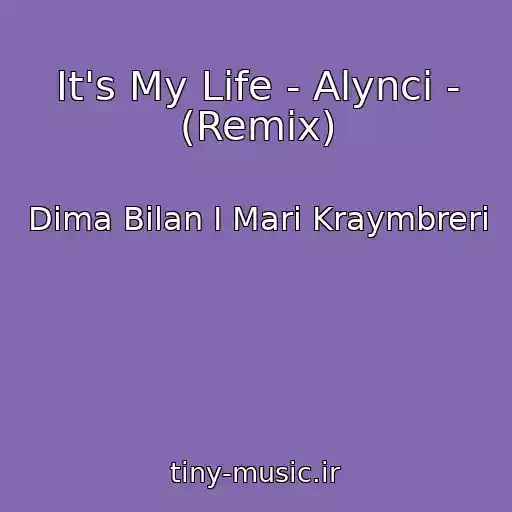 کاور آهنگ It's My Life - Alynci - (Remix) از Dima Bilan I Mari Kraymbreri