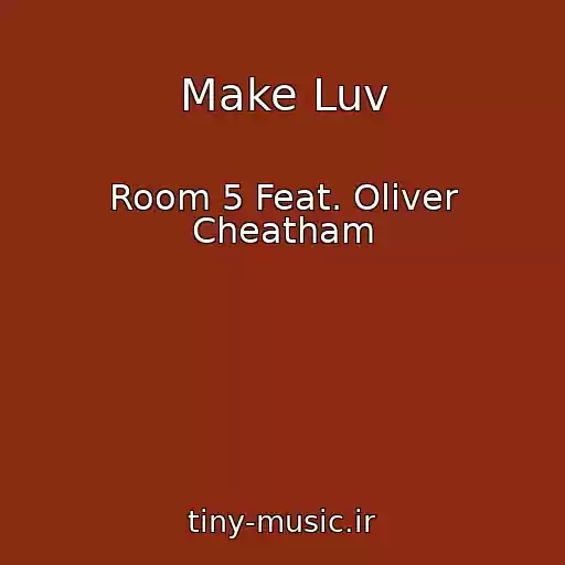 کاور آهنگ Make Luv از Room 5 Feat. Oliver Cheatham