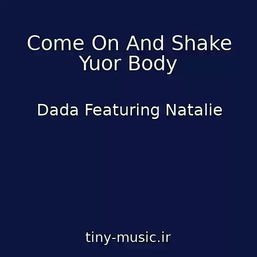 کاور آهنگ Come On And Shake Yuor Body از Dada Featuring Natalie