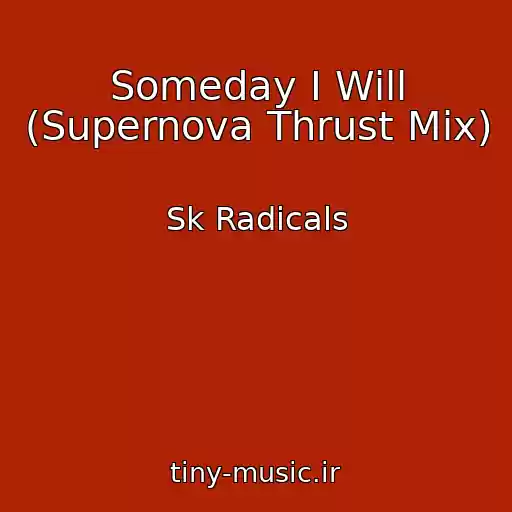 کاور آهنگ Someday I Will (Supernova Thrust Mix) از Sk Radicals