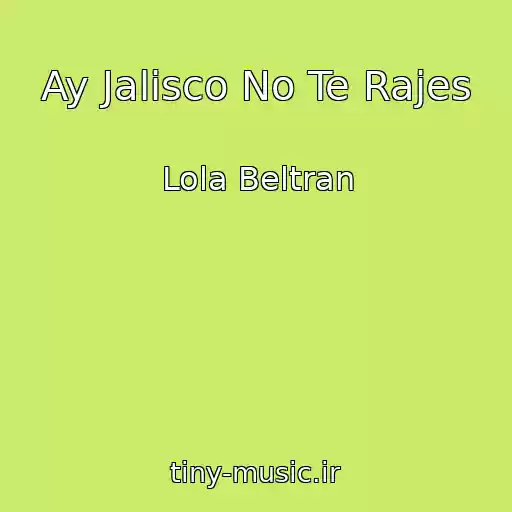 کاور آهنگ Ay Jalisco No Te Rajes از Lola Beltran
