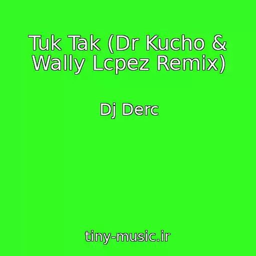 کاور آهنگ Tuk Tak (Dr Kucho & Wally Lcpez Remix) از Dj Derc
