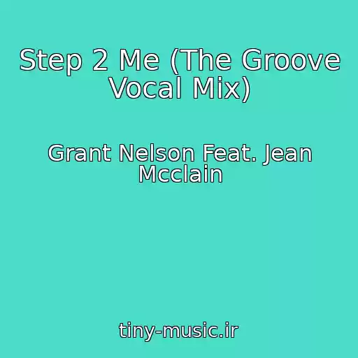کاور آهنگ Step 2 Me (The Groove Vocal Mix) از Grant Nelson Feat. Jean Mcclain