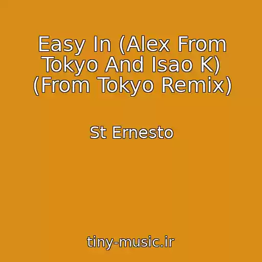 کاور آهنگ Easy In (Alex From Tokyo And Isao K) (From Tokyo Remix) از St Ernesto