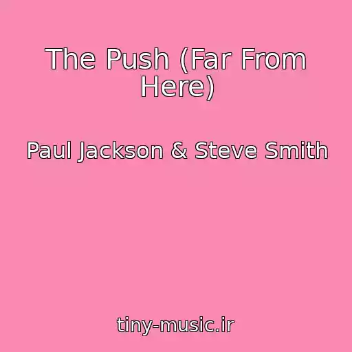 کاور آهنگ The Push (Far From Here) از Paul Jackson & Steve Smith