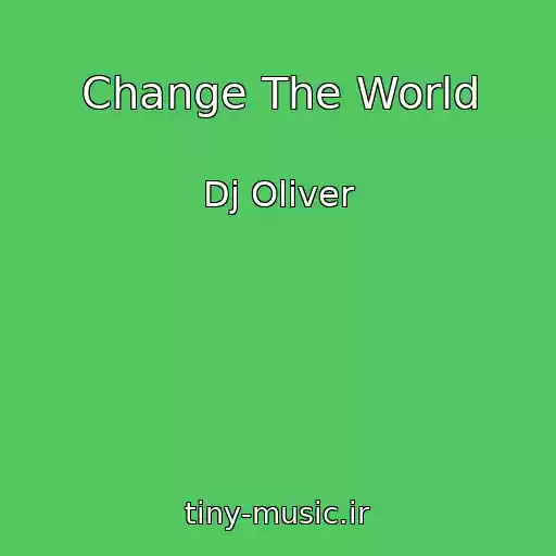 کاور آهنگ Change The World از Dj Oliver