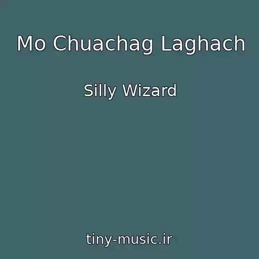 کاور آهنگ Mo Chuachag Laghach از Silly Wizard