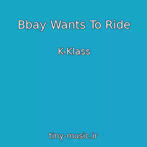 کاور آهنگ Bbay Wants To Ride از K-Klass