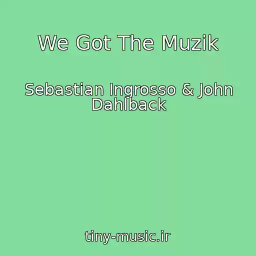 کاور آهنگ We Got The Muzik از Sebastian Ingrosso & John Dahlback