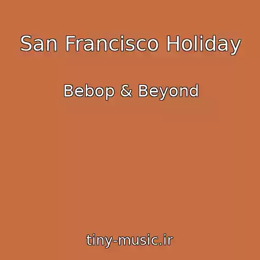 کاور آهنگ San Francisco Holiday از Bebop & Beyond