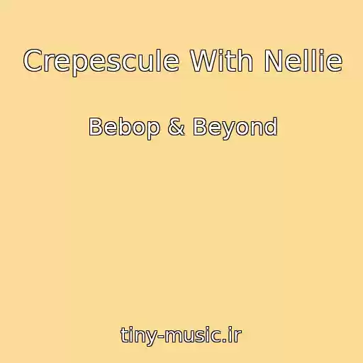 کاور آهنگ Crepescule With Nellie از Bebop & Beyond