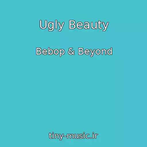 کاور آهنگ Ugly Beauty از Bebop & Beyond