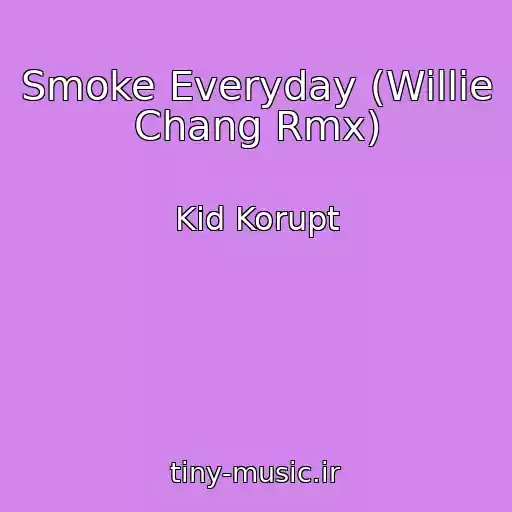 کاور آهنگ Smoke Everyday (Willie Chang Rmx) از Kid Korupt