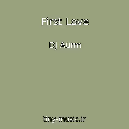 کاور آهنگ First Love از Dj Aurm