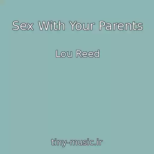 کاور آهنگ Sex With Your Parents از Lou Reed