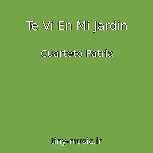 کاور آهنگ Te Vi En Mi Jardin از Cuarteto Patria