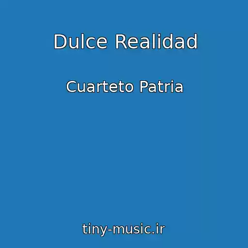 کاور آهنگ Dulce Realidad از Cuarteto Patria