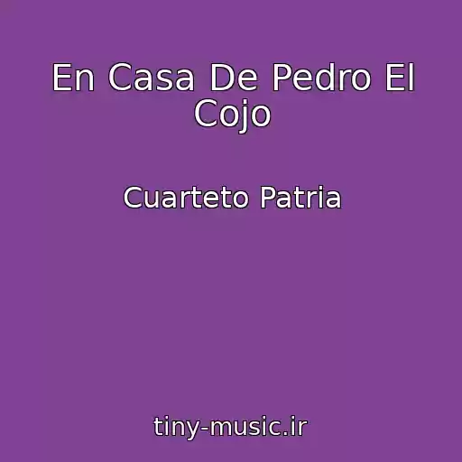 کاور آهنگ En Casa De Pedro El Cojo از Cuarteto Patria
