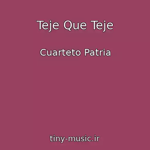 کاور آهنگ Teje Que Teje از Cuarteto Patria