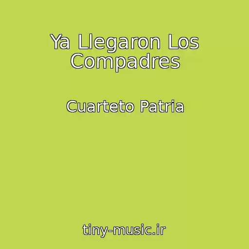 کاور آهنگ Ya Llegaron Los Compadres از Cuarteto Patria