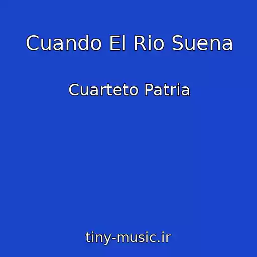 کاور آهنگ Cuando El Rio Suena از Cuarteto Patria