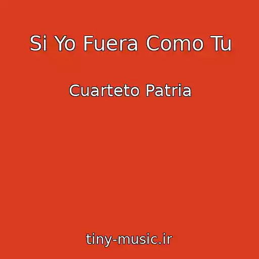 کاور آهنگ Si Yo Fuera Como Tu از Cuarteto Patria
