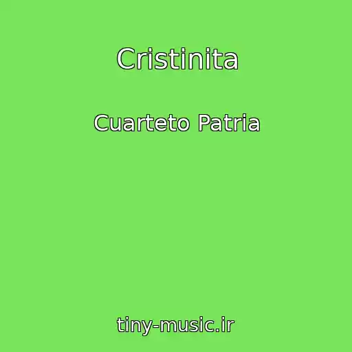 کاور آهنگ Cristinita از Cuarteto Patria