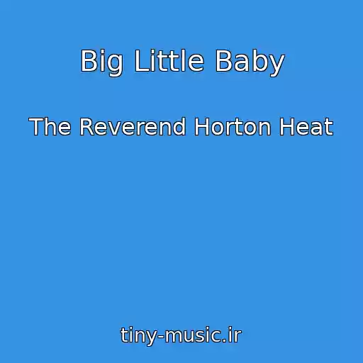 کاور آهنگ Big Little Baby از The Reverend Horton Heat