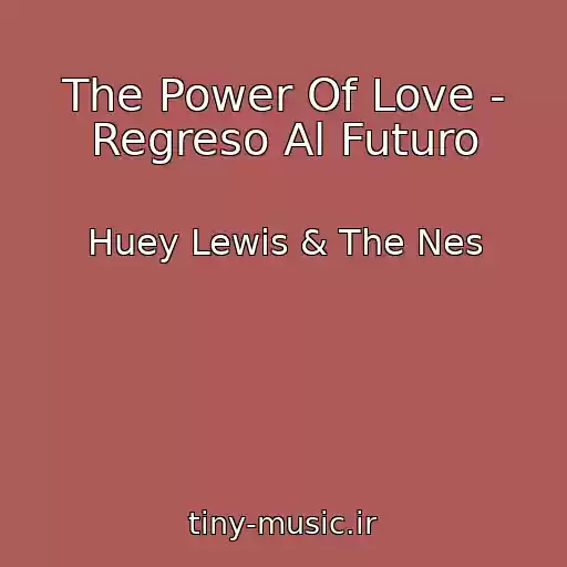 کاور آهنگ The Power Of Love - Regreso Al Futuro از Huey Lewis & The Nes