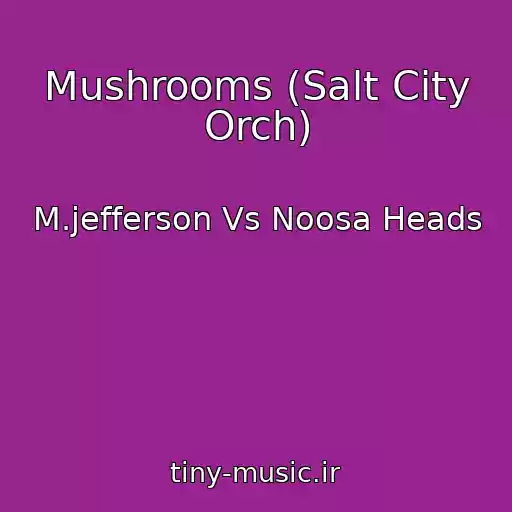 کاور آهنگ Mushrooms (Salt City Orch) از M.jefferson Vs Noosa Heads