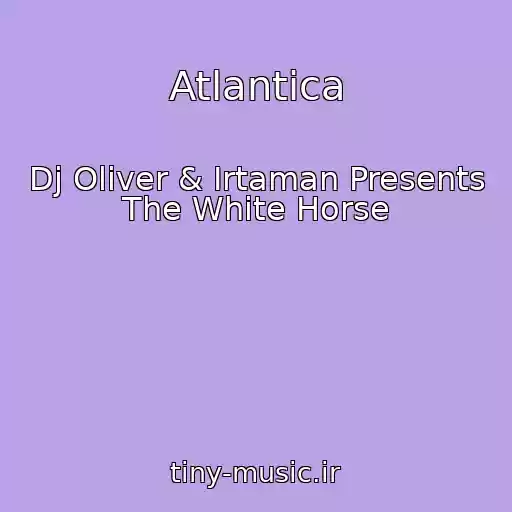 کاور آهنگ Atlantica از Dj Oliver & Irtaman Presents The White Horse