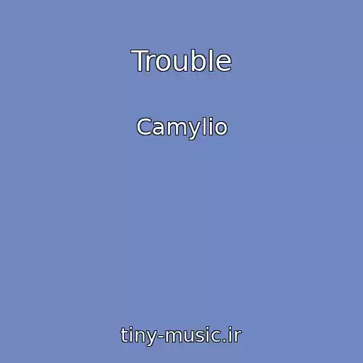 کاور آهنگ Trouble از Camylio