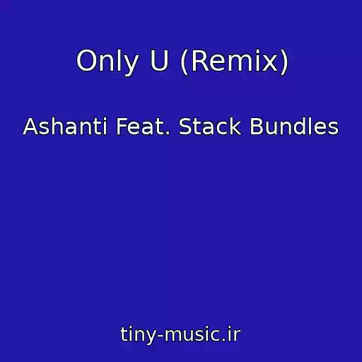 کاور آهنگ Only U (Remix) از Ashanti Feat. Stack Bundles