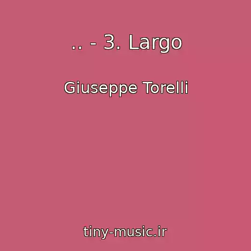 کاور آهنگ .. - 3. Largo از Giuseppe Torelli
