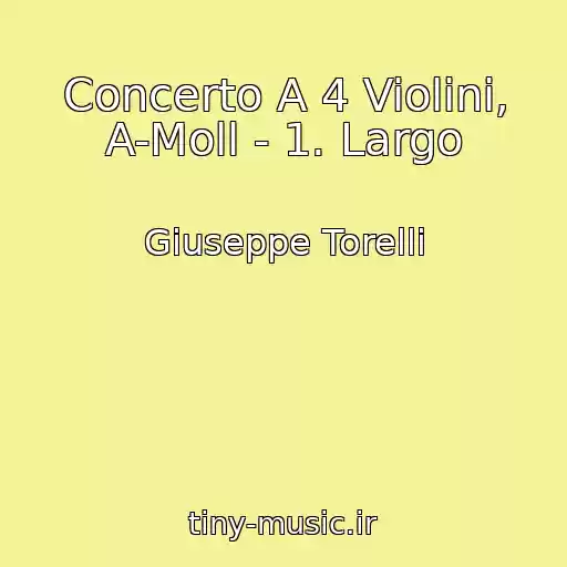 کاور آهنگ Concerto A 4 Violini, A-Moll - 1. Largo از Giuseppe Torelli