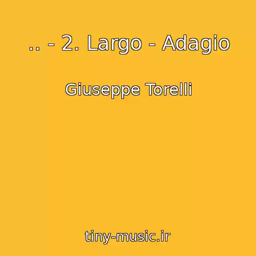 کاور آهنگ .. - 2. Largo - Adagio از Giuseppe Torelli