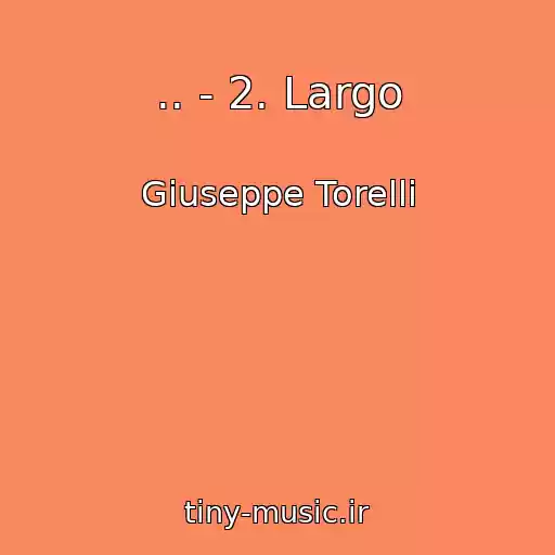 کاور آهنگ .. - 2. Largo از Giuseppe Torelli
