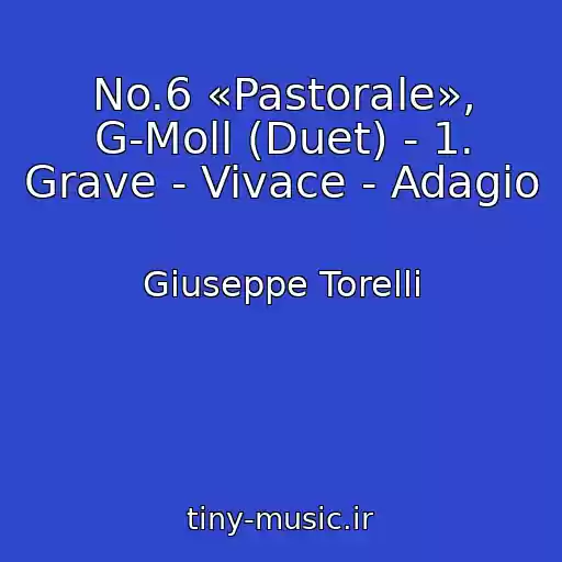 کاور آهنگ No.6 «Pastorale», G-Moll (Duet) - 1. Grave - Vivace - Adagio از Giuseppe Torelli