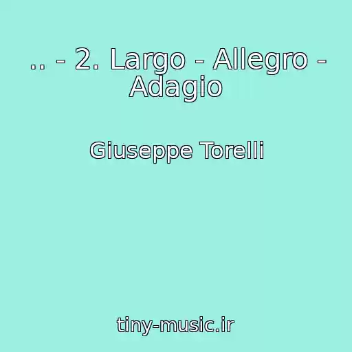 کاور آهنگ .. - 2. Largo - Allegro - Adagio از Giuseppe Torelli