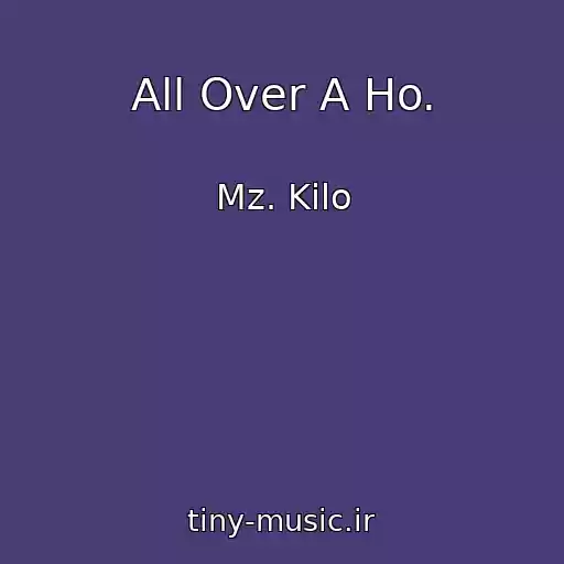 کاور آهنگ All Over A Ho. از Mz. Kilo