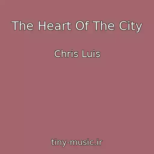 کاور آهنگ The Heart Of The City از Chris Luis