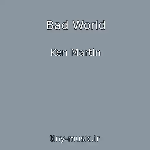 کاور آهنگ Bad World از Ken Martin
