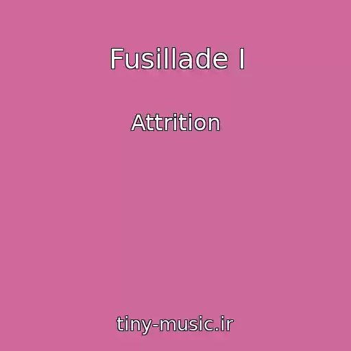 کاور آهنگ Fusillade I از Attrition