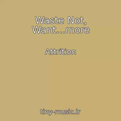 کاور آهنگ Waste Not, Want...more از Attrition