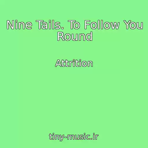کاور آهنگ Nine Tails. To Follow You Round از Attrition
