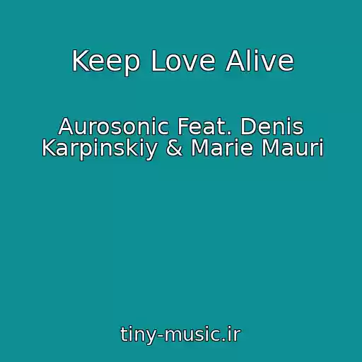 کاور آهنگ Keep Love Alive از Aurosonic Feat. Denis Karpinskiy & Marie Mauri