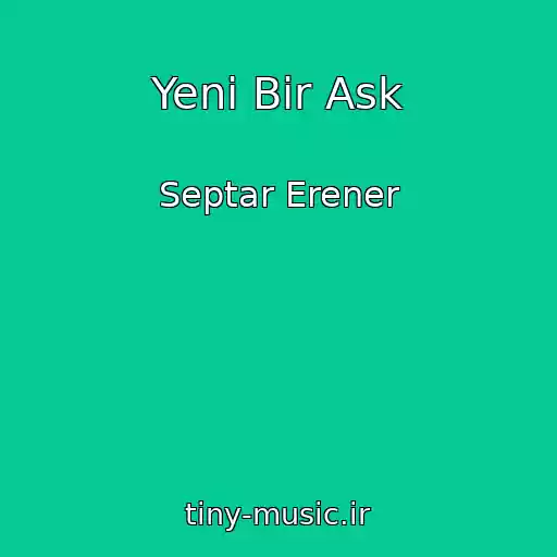 کاور آهنگ Yeni Bir Ask از Septar Erener