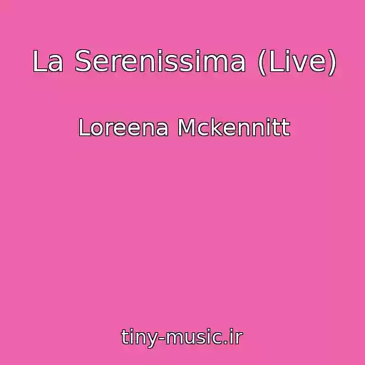 کاور آهنگ La Serenissima (Live) از Loreena Mckennitt